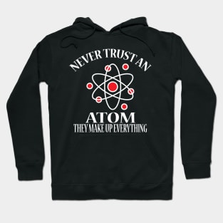 Never Trust An Atom Hoodie